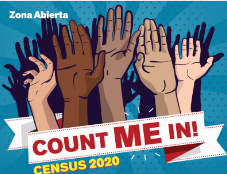 The image is a drawing of five differently colored raised hands with their shadows, banded at the bottom with the words Count ME In! Census 2020. On top it lists the program name as Zona Abierta. This is a section of the flyer of the event.